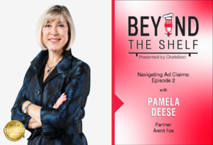 Navigating Ad Claims: Episode 2 with Pamela Deese of Arent Fox - presented by ChefsBest